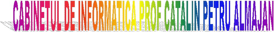 CABINETUL DE INFORMATICA PROF CATALIN PETRU ALMAJAN 
